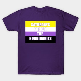 SATURDAYS ARE FOR THE NONBINARIES! T-Shirt